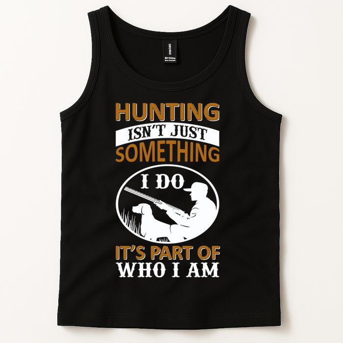 Hunting Isn't Just Something I Do It's Part Pf Who I Am Tank Top