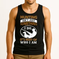 Hunting Isn't Just Something I Do It's Part Pf Who I Am Tank Top
