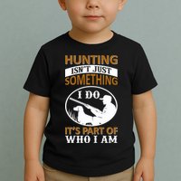 Hunting Isn't Just Something I Do It's Part Pf Who I Am Toddler T-Shirt