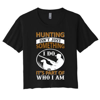 Hunting Isn't Just Something I Do It's Part Pf Who I Am Crop Top