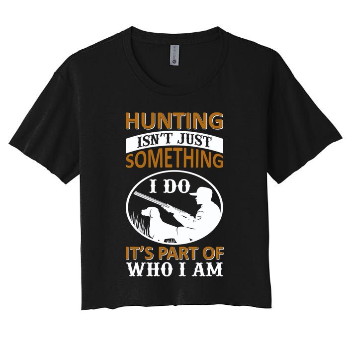 Hunting Isn't Just Something I Do It's Part Pf Who I Am Crop Top