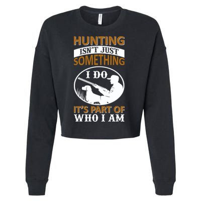 Hunting Isn't Just Something I Do It's Part Pf Who I Am Cropped Pullover Crew