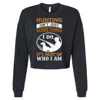 Hunting Isn't Just Something I Do It's Part Pf Who I Am Cropped Pullover Crew