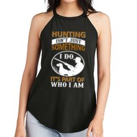 Hunting Isn't Just Something I Do It's Part Pf Who I Am Women's Perfect Tri Rocker Tank