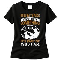 Hunting Isn't Just Something I Do It's Part Pf Who I Am Womens T-Shirt