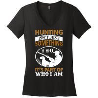 Hunting Isn't Just Something I Do It's Part Pf Who I Am Women's V-Neck T-Shirt