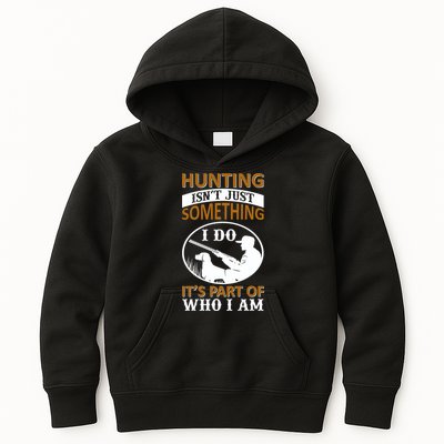 Hunting Isn't Just Something I Do It's Part Pf Who I Am Kids Hoodie