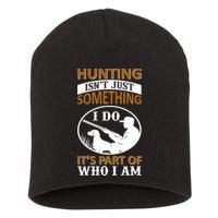 Hunting Isn't Just Something I Do It's Part Pf Who I Am Short Acrylic Beanie