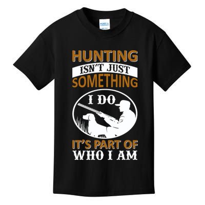 Hunting Isn't Just Something I Do It's Part Pf Who I Am Kids T-Shirt