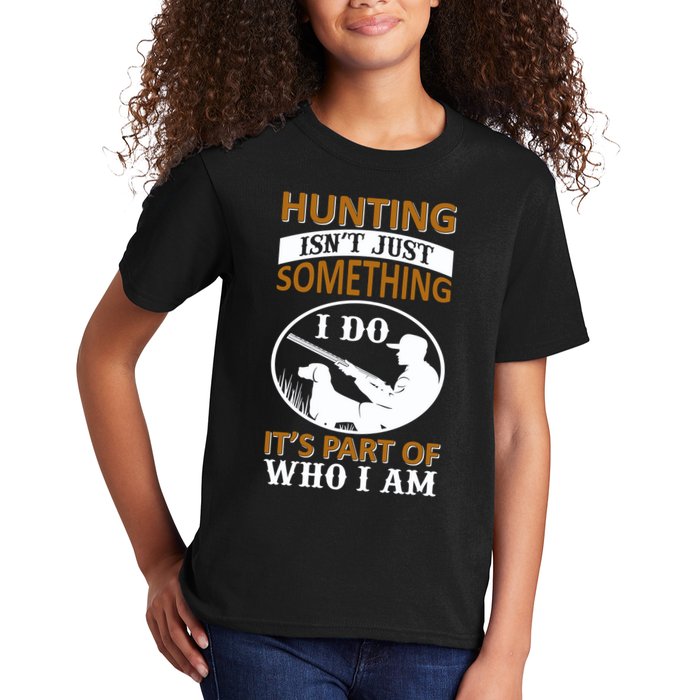 Hunting Isn't Just Something I Do It's Part Pf Who I Am Kids T-Shirt