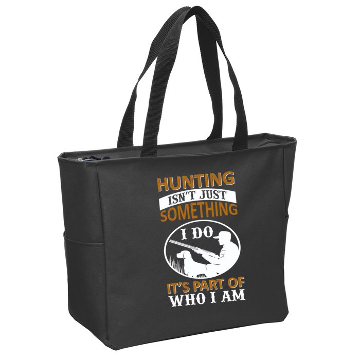 Hunting Isn't Just Something I Do It's Part Pf Who I Am Zip Tote Bag
