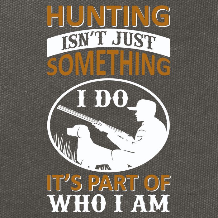 Hunting Isn't Just Something I Do It's Part Pf Who I Am Cotton Canvas Backpack