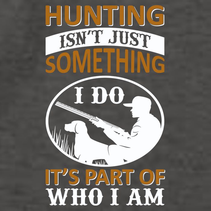 Hunting Isn't Just Something I Do It's Part Pf Who I Am Vector Backpack