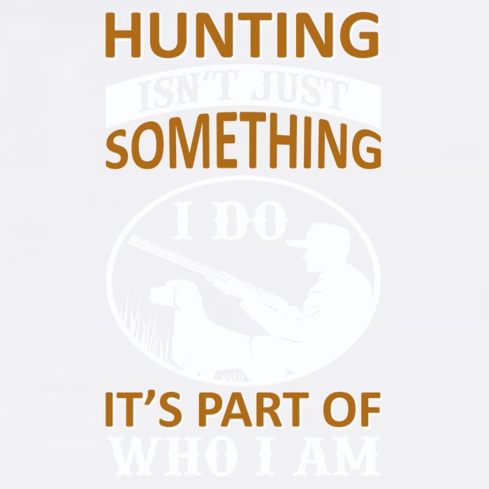 Hunting Isn't Just Something I Do It's Part Pf Who I Am Garment-Dyed Sweatshirt