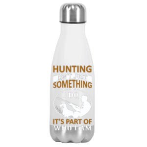 Hunting Isn't Just Something I Do It's Part Pf Who I Am Stainless Steel Insulated Water Bottle