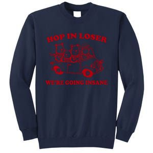 Hop In Loser WeRe Going Insane Tall Sweatshirt