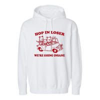 Hop In Loser WeRe Going Insane Garment-Dyed Fleece Hoodie