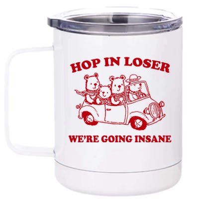 Hop In Loser WeRe Going Insane 12 oz Stainless Steel Tumbler Cup