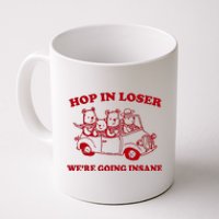 Hop In Loser WeRe Going Insane Coffee Mug