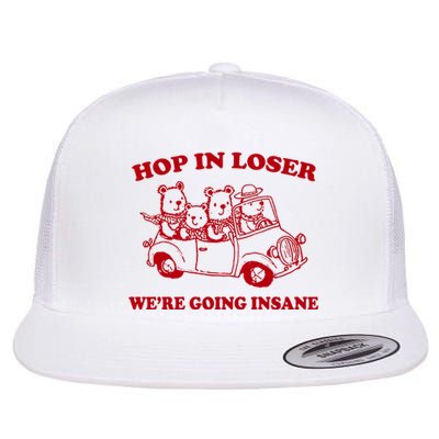 Hop In Loser WeRe Going Insane Flat Bill Trucker Hat