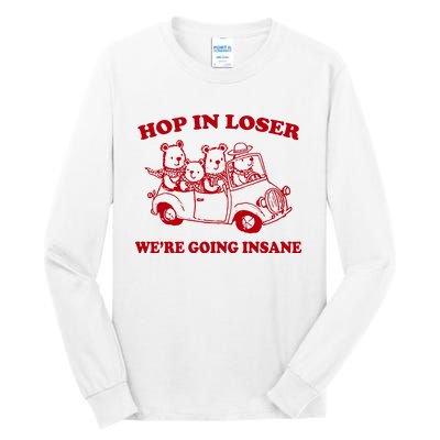 Hop In Loser WeRe Going Insane Tall Long Sleeve T-Shirt