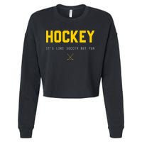 Hockey ItS Like Soccer But Fun Cropped Pullover Crew