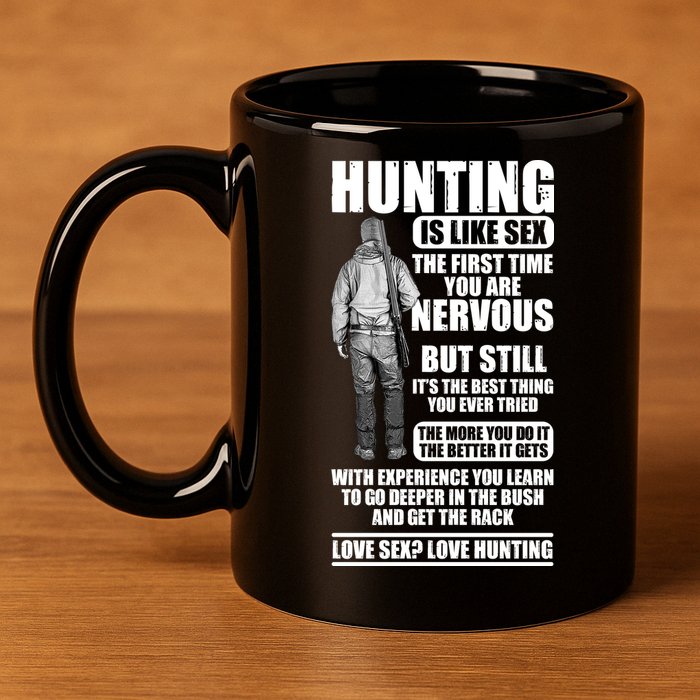Hunting Is Like Sex 11oz C Handle Ceramic Mug