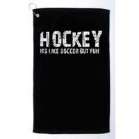 Hockey It's Like Soccer But Fun Golf Towel