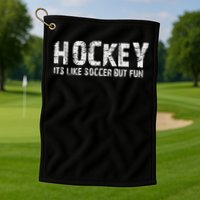 Hockey It's Like Soccer But Fun Golf Towel