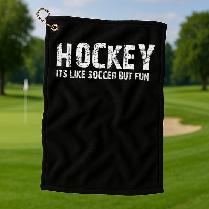 Hockey It's Like Soccer But Fun Golf Towel