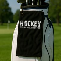 Hockey It's Like Soccer But Fun Golf Towel
