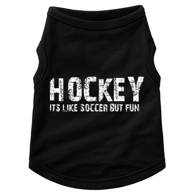 Hockey ItS Like Soccer But Fun Doggie Tank