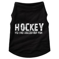 Hockey ItS Like Soccer But Fun Doggie Tank