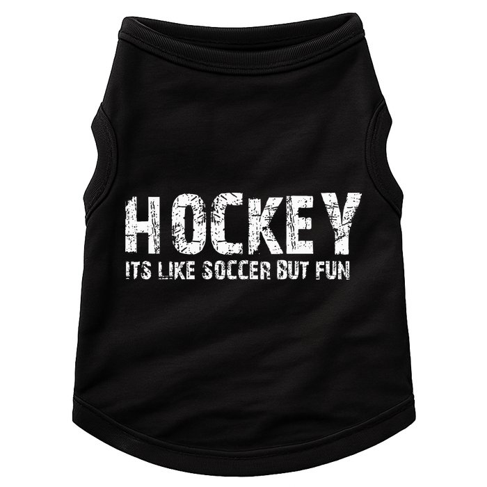 Hockey ItS Like Soccer But Fun Doggie Tank
