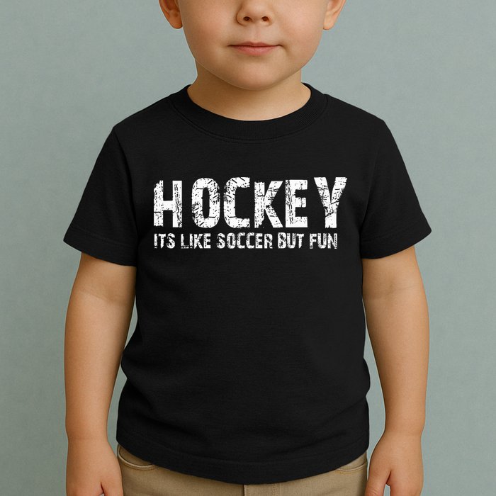 Hockey ItS Like Soccer But Fun Toddler T-Shirt