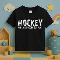 Hockey ItS Like Soccer But Fun Toddler T-Shirt
