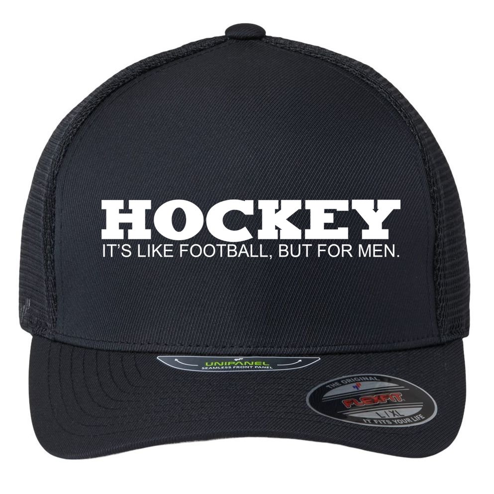 Hockey Is Like Football But Just For Men Flexfit Unipanel Trucker Cap
