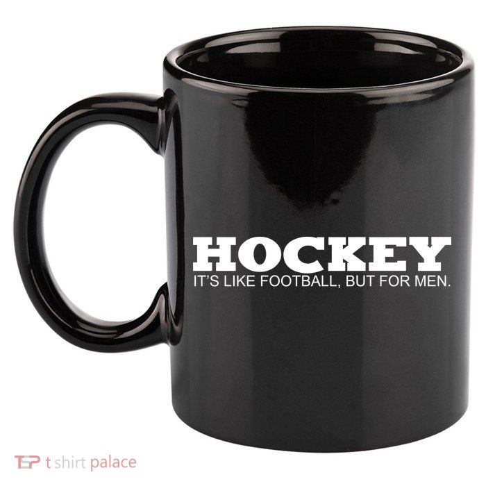 Hockey Is Like Football But Just For Men 11oz C Handle Ceramic Mug