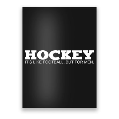 Hockey Is Like Football But Just For Men Poster