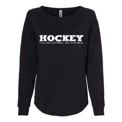 Hockey Is Like Football But Just For Men Womens California Wash Sweatshirt