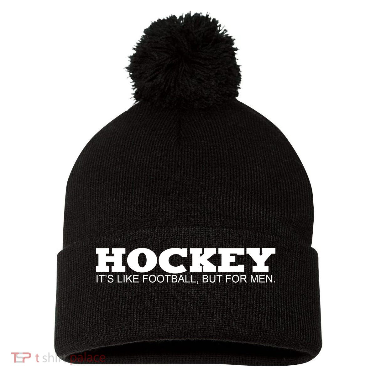 Hockey Is Like Football But Just For Men Pom Pom 12in Knit Beanie
