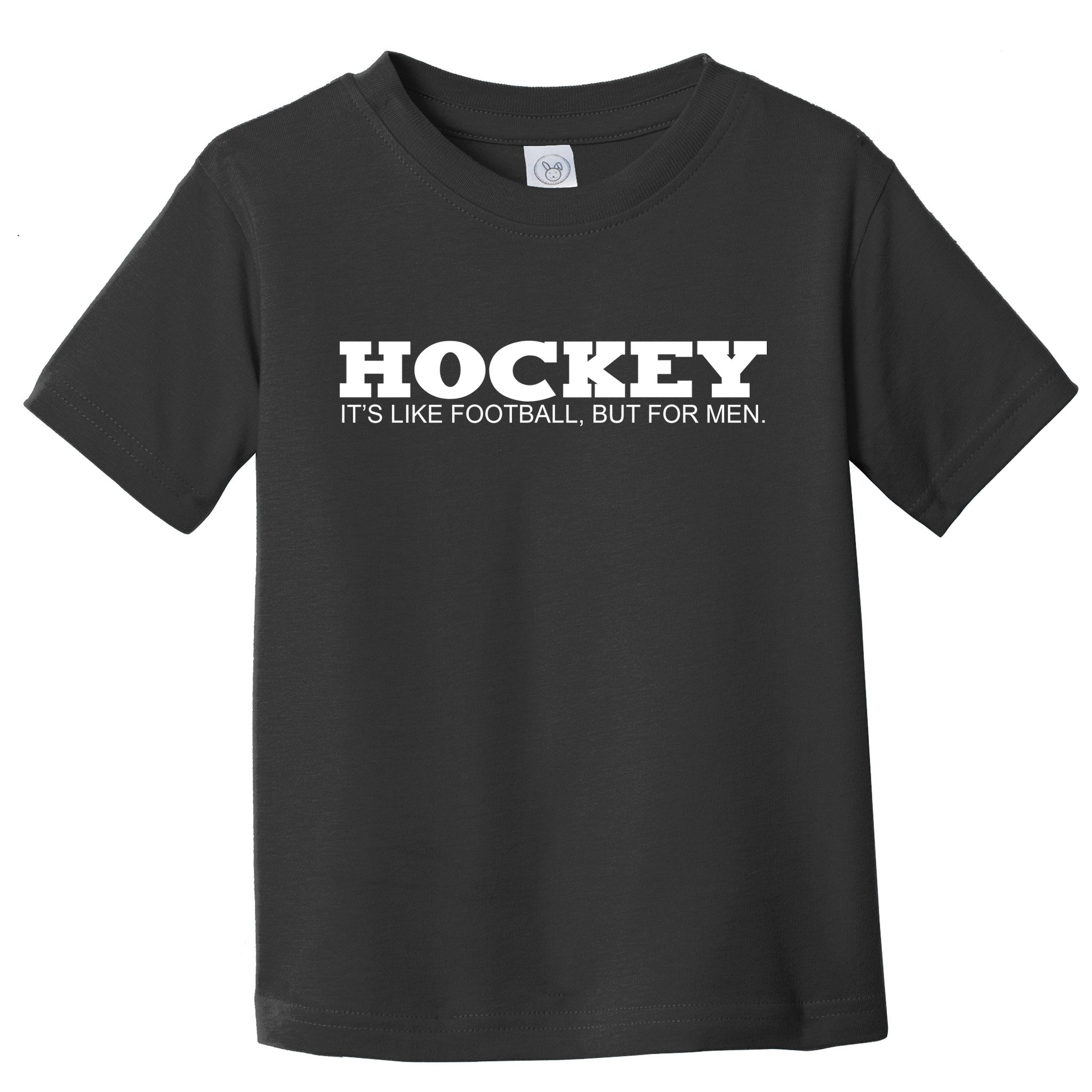 Hockey Is Like Football But Just For Men Toddler T-Shirt