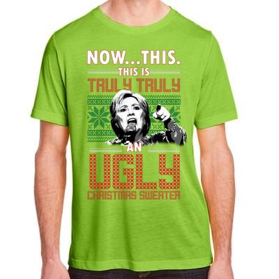 Hillary Now This Is Truly An Ugly Christmas Sweater Adult ChromaSoft Performance T-Shirt