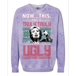 Hillary Now This Is Truly An Ugly Christmas Sweater Colorblast Crewneck Sweatshirt