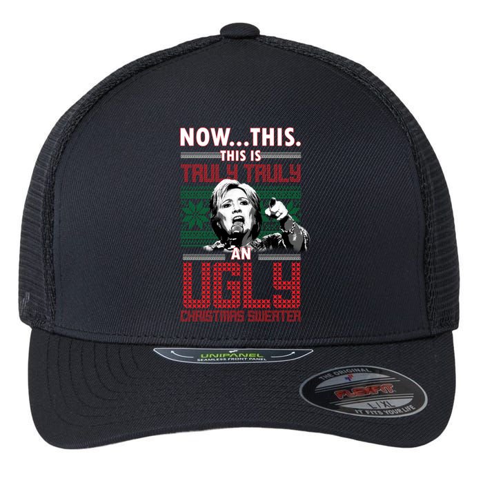 Hillary Now This Is Truly An Ugly Christmas Sweater Flexfit Unipanel Trucker Cap