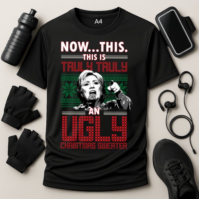 Hillary Now This Is Truly An Ugly Christmas Sweater Cooling Performance Crew T-Shirt