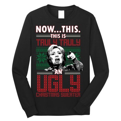 Hillary Now This Is Truly An Ugly Christmas Sweater Long Sleeve Shirt