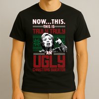 Hillary Now This Is Truly An Ugly Christmas Sweater T-Shirt