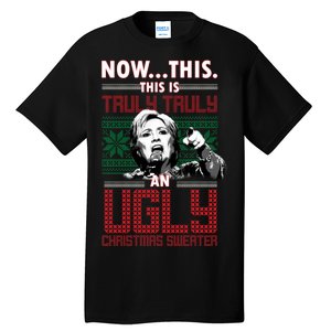 Hillary Now This Is Truly An Ugly Christmas Sweater Tall T-Shirt