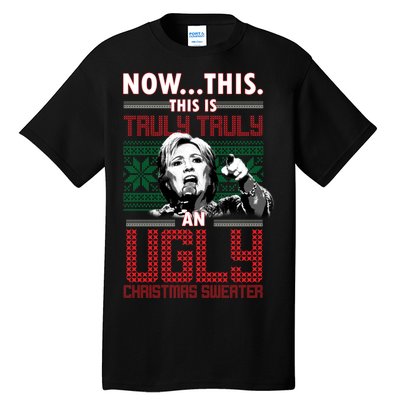 Hillary Now This Is Truly An Ugly Christmas Sweater Tall T-Shirt